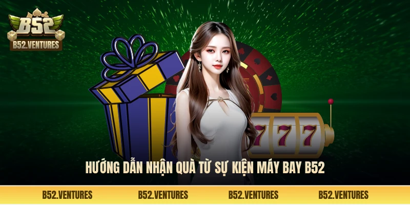 Hướng dẫn nhận quà từ sự kiện máy bay B52
