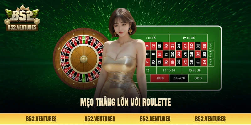 Mẹo thắng lớn với Roulette