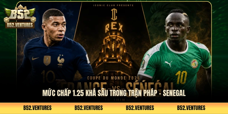 Mức chấp 1.25 khá sâu trong trận Pháp - Senegal